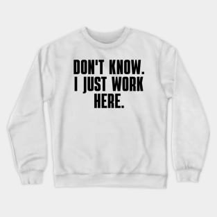 Don't Know I Just Work Here Crewneck Sweatshirt